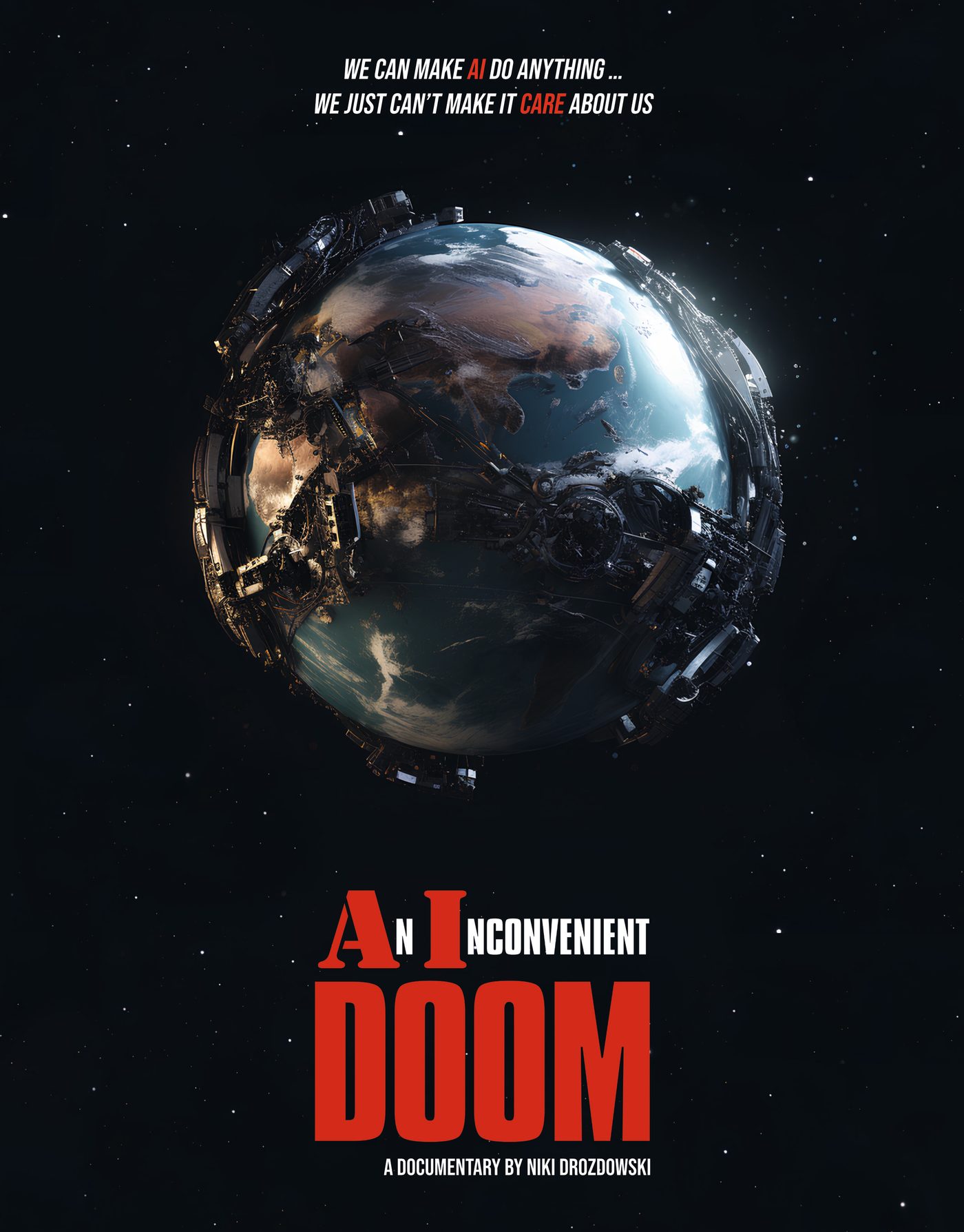 Poster: the Earth wrapped in dark machine megastructures. We can make AI do anything … we just can’t make it care about us. An Inconvenient Doom, a documentary by Niki Drozdowski